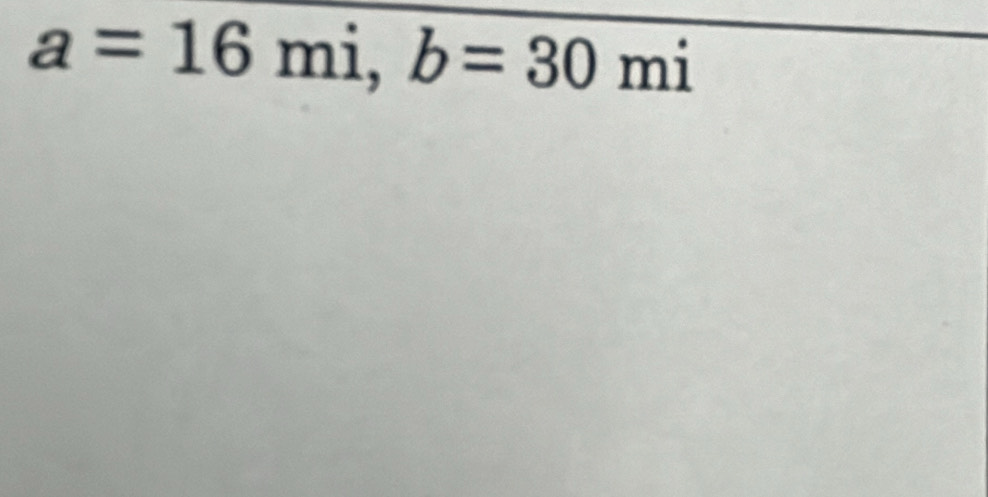 a=16mi, b=30mi