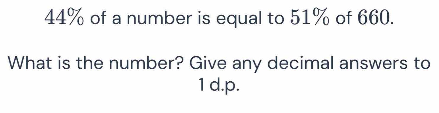 44% of a number is equal to 51% of 660. 
What is the number? Give any decimal answers to 
1 d. p.