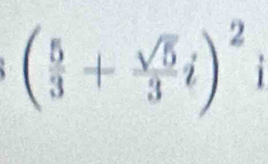 ( 5/3 + sqrt(5)/3 i)^2i