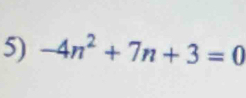 -4n^2+7n+3=0