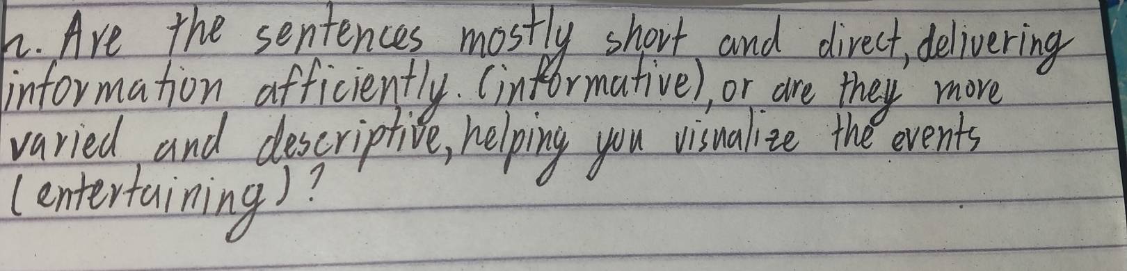 Are the sentences mostly short and direct, delivering 
information officiently. (informative), or are they more 
varied and descriptive, helping you visualize the events 
(entertaining)?