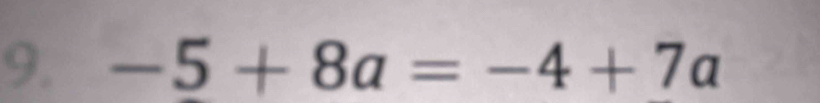 -5+8a=-4+7a