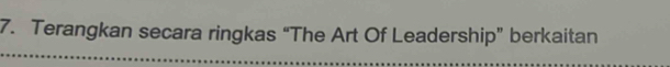 Terangkan secara ringkas “The Art Of Leadership” berkaitan