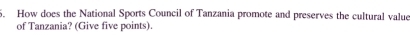 How does the National Sports Council of Tanzania promote and preserves the cultural value 
of Tanzania? (Give five points).