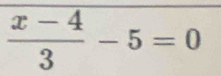  (x-4)/3 -5=0