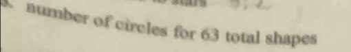 number of circles for 63 total shapes
