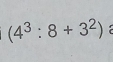 (4^3:8+3^2)