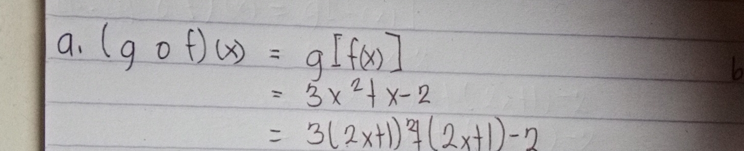 (gof)(x)=g[f(x)]
=3x^2+x-2
=3(2x+1)^2+(2x+1)-2