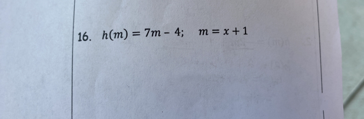 h(m)=7m-4; m=x+1