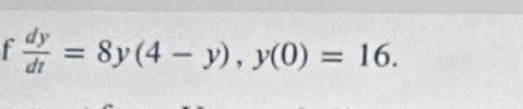  dy/dt =8y(4-y), y(0)=16.