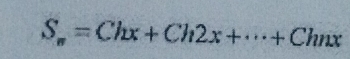 S_n=Chx+Ch2x+·s +Chnx