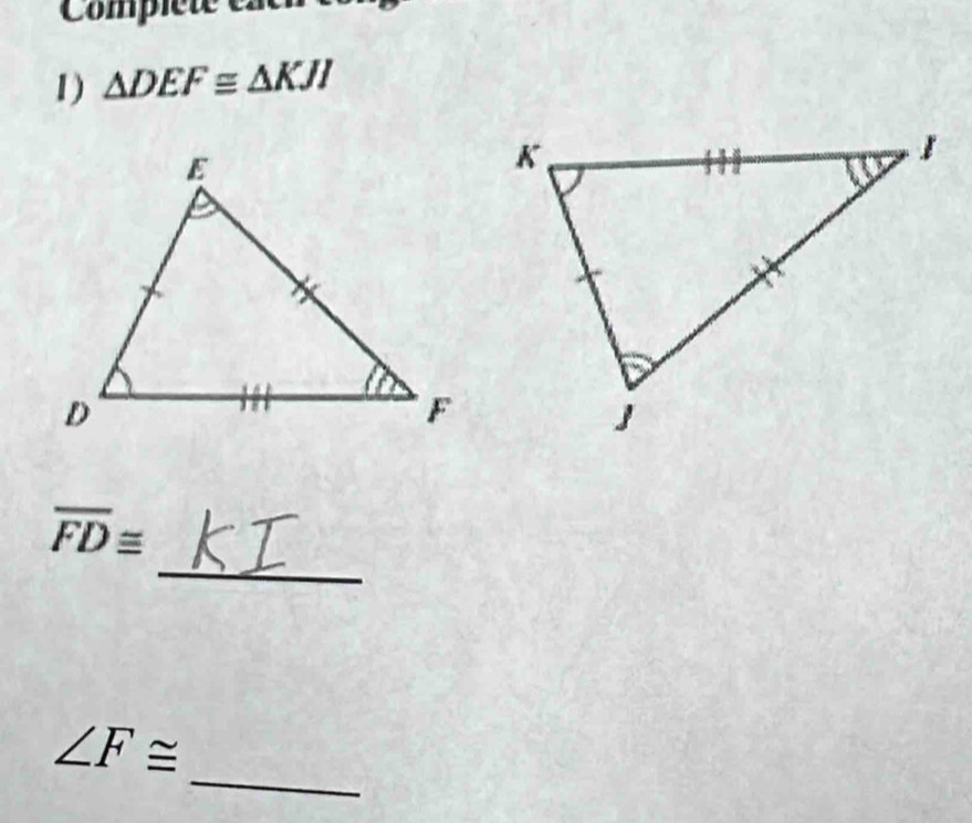 Complét 
1) △ DEF≌ △ KJI
_
overline FD≌
_
∠ F≌