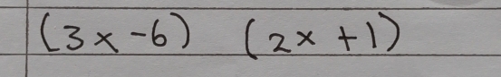 (3x-6)(2x+1)