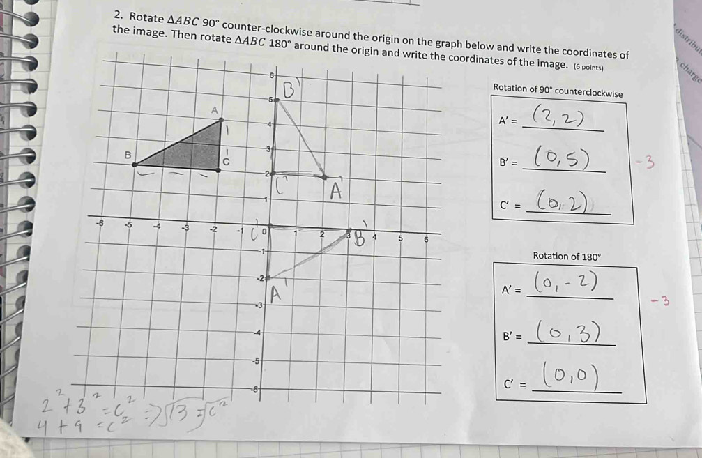 Rotate △ ABC90°
distribu
the image. Then rotate 
charg
Rotation of 90° counterclockwise
_
A'=
_
B'=
_
C'=
Rotation of 180°
_ A'=
_ B'=
C'=
_