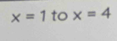 x=1 to x=4