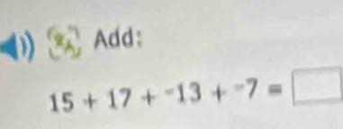 Add:
15+17+^-13+^-7=□