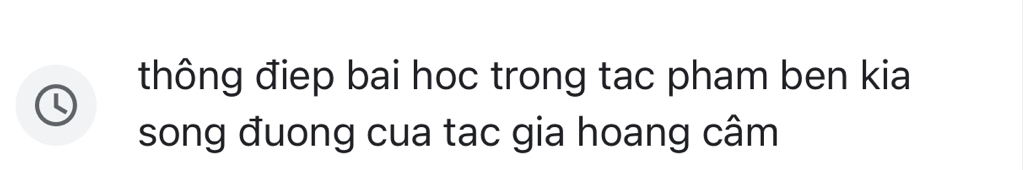 thông điep bai hoc trong tac pham ben kia 
song đuong cua tac gia hoang câm