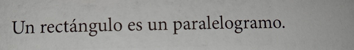 Un rectángulo es un paralelogramo.