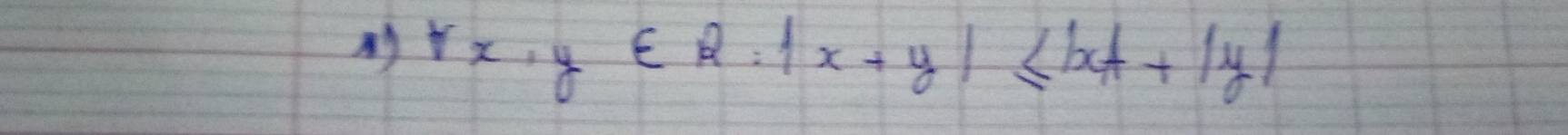 forall x,y∈ R:|x+y|≤ |x|+|y|