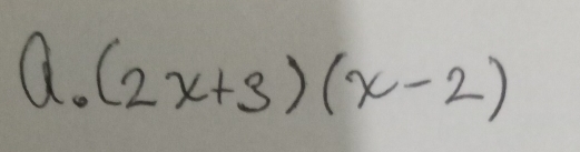 (2x+3)(x-2)