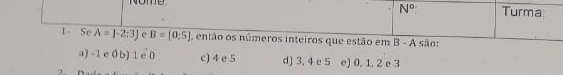 No
a) -1 e 0 b) 1 c 0 c) 4 e 5 d) 3, 4 e 5 e) 0, 1, 2 e 3