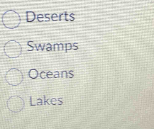 Deserts
Swamps
Oceans
Lakes