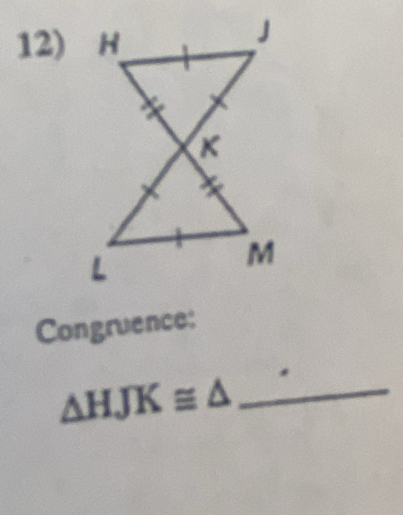 Congruence:
△ HJK≌ △ _