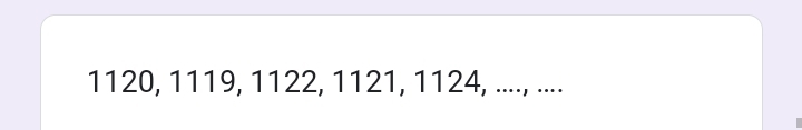 1120, 1119, 1122, 1121, 1124, ...., ....