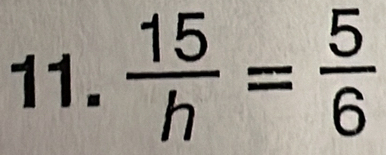  15/h = 5/6 