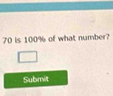 70 is 100% of what number? 
Submit