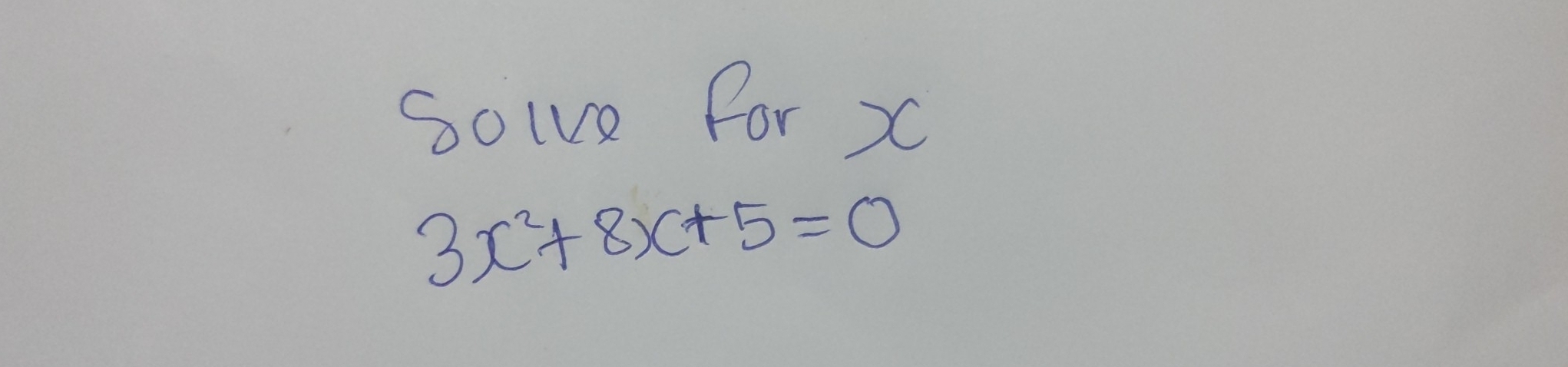 soive for x
3x^2+8x+5=0