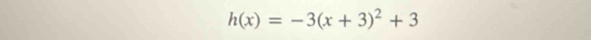 h(x)=-3(x+3)^2+3