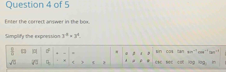 Enter the correct answer in the box.
Simplify the expression 3^(-8)* 3^4.