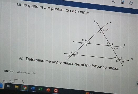 Lines q and m are parallel to eacn otner.
Answer Attempt 1 out of 2
m∠ 1=□°