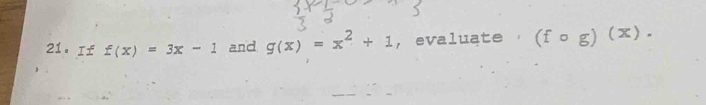 If f(x)=3x-1 and g(x)=x^2+1 , evaluate ， (fcirc g)(x).