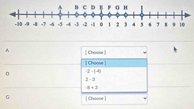 A
[ Choose ]
[ Choose ]
D
-2-(-4)
2-3
-8+3
G
[ Choose ]