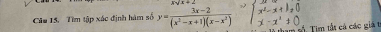 xsqrt(x)+2
Câu 15. Tìm tập xác định hàm số y= (3x-2)/(x^2-x+1)(x-x^2)  số. Tìm tắt cả các giả t