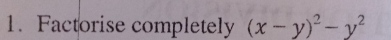 Factorise completely (x-y)^2-y^2