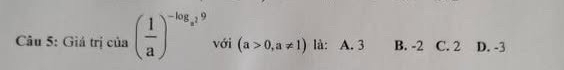 Giá trị của ( 1/a )^(-log _a)^9 với (a>0,a!= 1) là: A. 3 B. -2 C. 2 D. -3