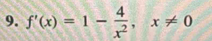 f'(x)=1- 4/x^2 , x!= 0