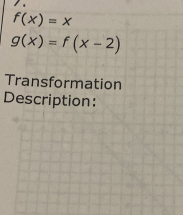 f(x)=x
g(x)=f(x-2)
Transformation
Description: