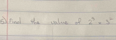 Find the value of 2^3* 3^2