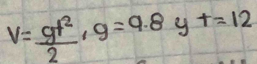 V= gf^2/2 · g=9.8yt=12