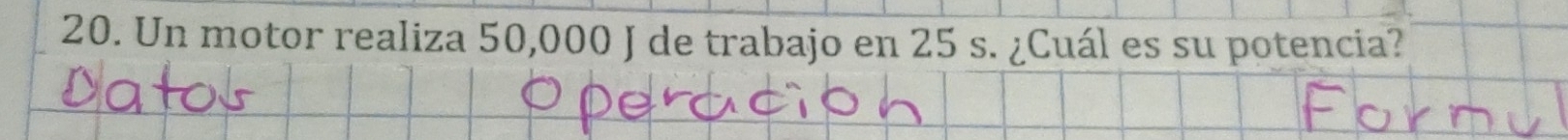Un motor realiza 50,000 J de trabajo en 25 s. ¿Cuál es su potencia?