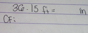 36-15ft= in
CF :