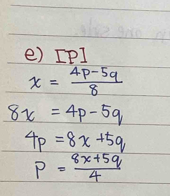 [P]
x= (4p-5q)/8 
8x=4p-5q
4p=8x+5q
p= (8x+5q)/4 