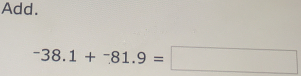 Add.
-38.1+^.1+^-