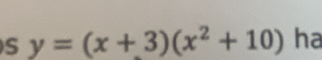 y=(x+3)(x^2+10) ha