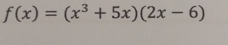 f(x)=(x^3+5x)(2x-6)