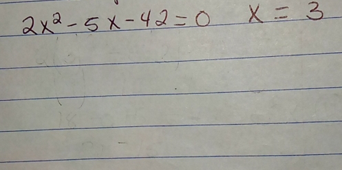 2x^2-5x-42=0 x=3